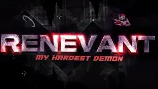 NEW HARDEST! - RENEVANT 100% (TOP 55 Extreme Demon)