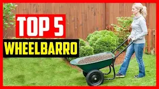 Top 5 Best  Wheelbarrows for Your Yard and Garden Needs in 2024