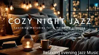 Cozy Night Jazz ~ Smooth Melodies for Relaxing Evenings | Chill Jazz Music at Night
