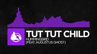 [Dubstep] - Tut Tut Child - Hummingbird (feat. Augustus Ghost)