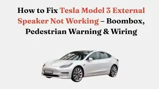 How to Fix Tesla Model 3 External Speaker Not Working &ndash; Boombox, Pedestrian Warning & Wiring