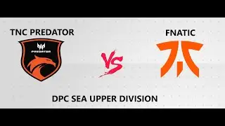 [ENGLISH]🔴DOTA 2 LIVE  TNC PREDATOR VS FNATIC | DPC SEA UPPER DIVISION
