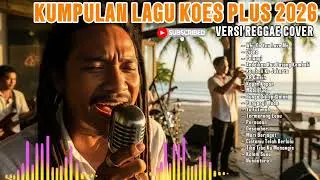 KUMPULAN LAGU KOES PLUS 2026 (VERSI REGGAE COVER)