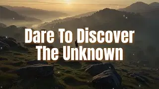 Dare To Discover The Unknown &mdash; Quotes for Courage & Clarity