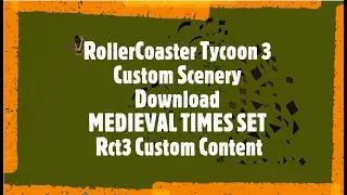 RollerCoaster Tycoon 3 Custom Scenery Download MEDIEVAL TIMES SET Rct3 Custom Content
