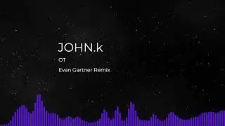 JOHN.k - OT (Evan Gartner Remix)