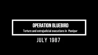 Part2 - July 1987 Operation Bluebird, case study of torture and extrajudicial executions in #manipur