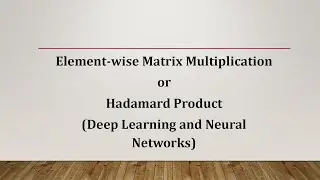 Element-wise Matrix Multiplication or Hadamard Product | Deep Learning and Neural Networks | MATLAB