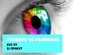 Kx5 V3 - DJ Ephext - Kaskade vs Deadmau5