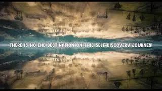 There is no end destination on this self-discovery journey!