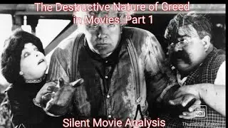 The Tragedy of Greed: Part 1 Silent Movie Analysis