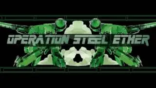 Operation Steel Ether: Episode 1