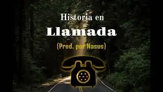 Historia en Llamada (Prod.por Nasus)