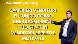 CAMERIERI VENDITORI &egrave; l&rsquo;unico corso che trasforma il tuo staff in venditori esperti e motivati!