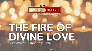 The Word Exposed - THE FIRE OF DIVINE LOVE (August 18, 2019 Episode)