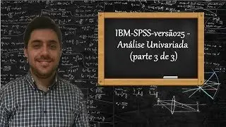 IBM-SPSS-versão25 - Análise Univariada (parte 3 de 3)