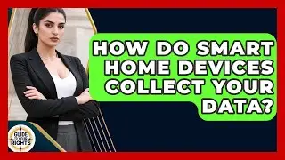 How Do Smart Home Devices Collect Your Data? - Guide To Your Rights