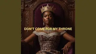 Don't Come For My Throne