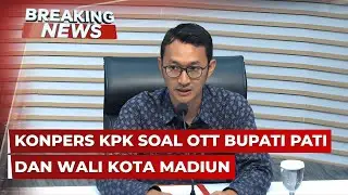 BREAKING NEWS - Konpers KPK soal OTT Bupati Pati dan Wali Kota Madiun