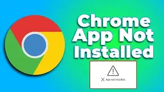 How to Fix Chrome App not Installed (2024) (Quick and Easy)