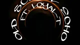 OLD SCHOOL ECHO FT. LOYAL-T