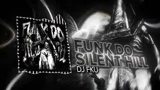 DJ FKU - FUNK DO SILENT HILL