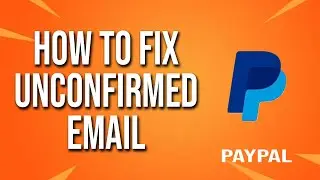 How To Fix Unconfirmed Email PayPal