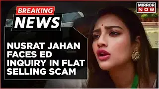 Breaking News | ED Summons TMC MP Nusrat Jahan For Questioning In Alleged Flat Selling Scam