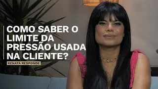 Como saber o limite da press&atilde;o usada na cliente? | Canal Renata Fran&ccedil;a
