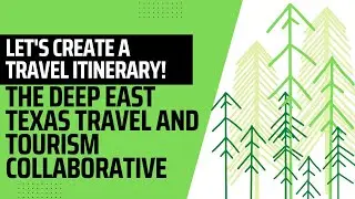 The Deep East Texas Travel and Tourism Collaborative - Create a Travel Itinerary Session