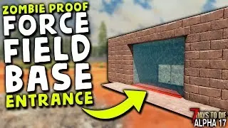 EASY ZOMBIE-PROOF FORCE FIELD BASE ENTRANCE in ALPHA 17 | 7 Days to Die (2019 Alpha 17)