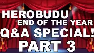 HEROBUDU END OF THE YEAR Q&A SPECIAL [PART 3]
