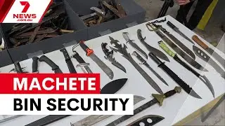Government defends machete bin security claims | 7NEWS