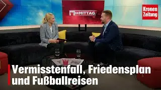 Vermisstenfall, Friedensplan und Fu&szlig;ballreisen | KRONE ZU MITTAG