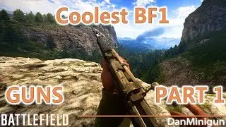 DanMiniGun's Coolest BATTLEFIELD 1 Weapons - PART 1