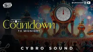 Cybro Sound - Countdown To Midnight | Official Video - 2024