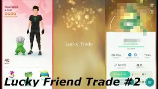 Lucky Friend Trade #2 (Pok&eacute;mon GO)