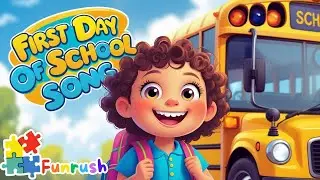 First Day of School Song | Fun Learning Kids Songs | Funrush Nursery Rhymes & Kids Songs