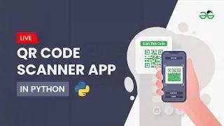QR Code Scanner App in Python | Gaurav kumar Jain | GeeksforGeeks School