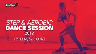 🔥Step & Aerobic Dance Session 2019 &ndash; 135 BPM / 32 Count (60-Min Session)