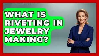 What Is Riveting In Jewelry Making? - The Collectibles Guide