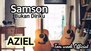 Bukan Diriku | Samson | cover By Aziel | Tom Wook Official