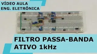 FILTRO PASSA-BANDA ATIVO 1kHz | V&iacute;deo Aula #225
