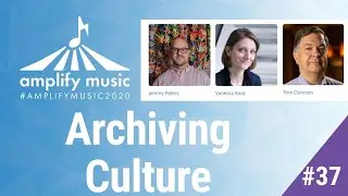 Archiving Music History and Culture - Session 37 - Amplify Music 2020