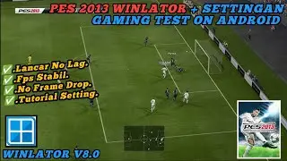 PES 2013 WINLATOR + SETTINGAN GAMING TEST ON ANDROID LANCAR NO LAG,FPS STABIL,NO FRAME DROP.