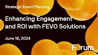 FEVOForum Presents: Strategic Event Planning + Enhancing Engagement and ROI