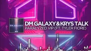 DM Galaxy & Krys Talk - Paralyzed VIP (Ft. Tyler Fiore)