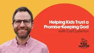 KidzMatter Podcast Episode 209: Helping Kids Trust a Promise-Keeping God with Carl Laferton