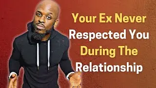 Your Ex Never Respected You