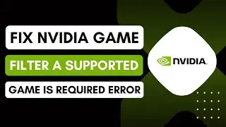 How to Fix Nvidia Game Filter A Supported Game is Required Error